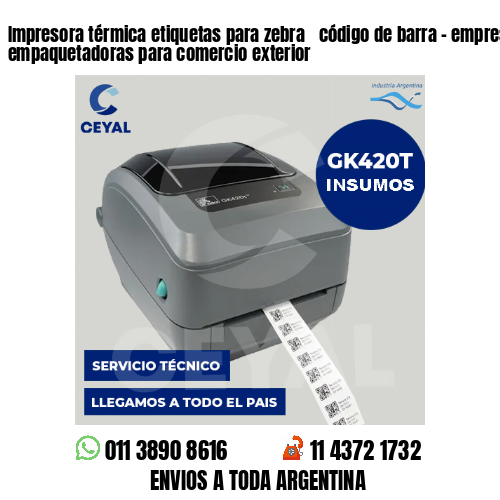 Impresora térmica etiquetas para zebra  código de barra – empresas empaquetadoras para comercio exterior